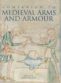 A Companion to Medieval Arms and Armour