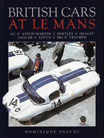 British Cars at Le Mans: Ac, Aston Martin, Bentley, Healey, Jaguar, Lotus, Mg, Triumph (A Foulis motoring book)