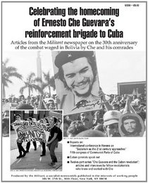 Celebrating the Homecoming of Ernesto Che Guevara's Reinforcement Brigade to Cuba: Articles from the Militant Newspaper on the 30th Anniversary of the Combat Waged in Bolivia by Che and His Comrades