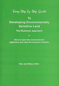 The Easy Step by Step Guide to Developing Environmentally Sensitive Land (Easy Step by Step Guides)