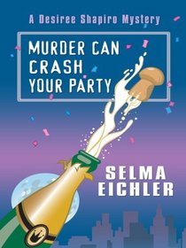 Murder Can Crash Your Party (Desiree Shapiro, Bk 15) (Large Print)