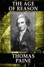 The Age of Reason: Being an Investigation of True and Fabulous Theology: (Edited by Moncure Daniel Conway)
