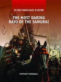 The Most Daring Raid of the Samurai (The Most Daring Raids in History)