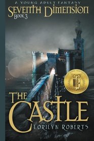 Seventh Dimension - The Castle: A Young Adult Christian Fantasy (Volume 3)