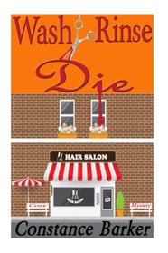Wash, Rinse, Die: A Cozy Mystery (The Teasen and Pleasen Hair Salon Series) (Volume 2)