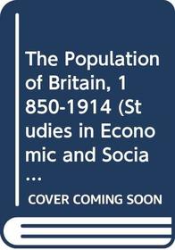 The Population of Britain, 1850-1914 (Studies in Economic and Social History)