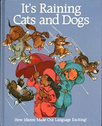 It's Raining Cats & Dogs: How Idioms Make Our Language Exciting