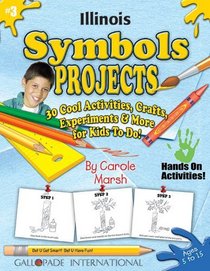 Illinois Symbols Projects: 30 Cool Activities, Crafts, Experiments & More for Kids to Do! (Illinois Experience)