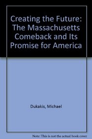 Creating the Future: The Massachusetts Comeback and Its Promise for America