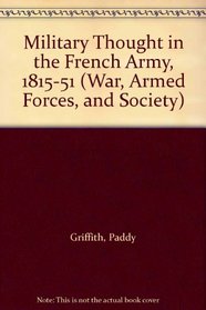 Military Thought in the French Army, 1815-51 (War, Armed Forces, and Society)
