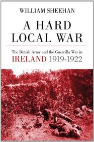 A Hard Local War: The British Army and the Guerrilla War in Cork 1919 - 22