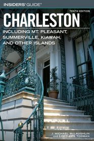 Insiders' Guide to Charleston, 10th : Including Mt. Pleasant, Summerville, Kiawah, and Other Islands (Insiders' Guide Series)