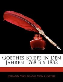 Goethes Briefe in Den Jahren 1768 Bis 1832 (German Edition)