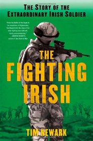 The Fighting Irish: The Story of the Extraordinary Irish Soldier