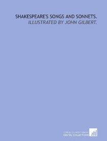 Shakespeare's songs and sonnets.: Illustrated by John Gilbert.