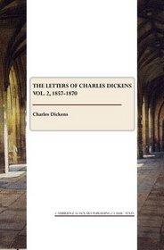 The Letters of Charles Dickens Vol. 2, 1857-1870 (v. 2)