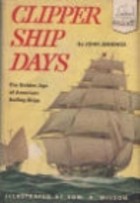 Clipper ship days;: The golden age of American sailing ships (Landmark books, 22)