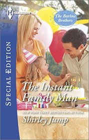 The Instant Family Man (Barlow Brothers, Bk 2) (Harlequin Special Edition, No 2410)