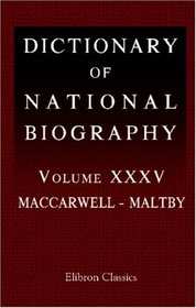 Dictionary of National Biography: Volume 35. MacCarwell - Maltby