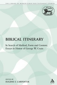 Biblical Itinerary: In Search of Method, Form and Content. Essays in Honor of George W. Coats (Journal for the Study of the Old Testament Supplement Series)