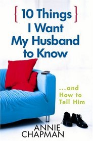 10 Things I Want My Husband to Know: and How to Tell Him