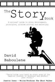 The Story Book: A Writer's Guide to Story Development, Principles, Problem-solving and Marketing