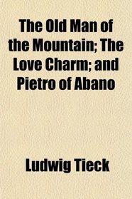 The Old Man of the Mountain; The Love Charm; and Pietro of Abano