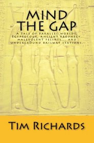 Mind The Gap: A Tale Of Parallel Worlds, Egyptology, Ancient Prophecy, Malevolent Felines... And Subway Stations.