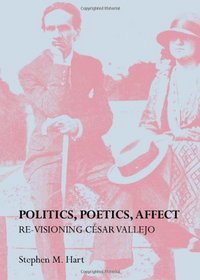 Politics, Poetics, Affect: Re-Visioning Cesar Vallejo