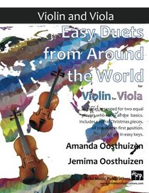 Easy Duets from Around the World for Violin and Viola: 26 pieces arranged especially for two equal players who know all the basics. Includes several ... playable in first position, and in easy keys.