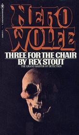 Three for the Chair (Nero Wolfe, Bk 28)