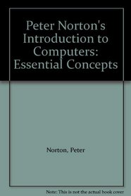 Peter Norton's Introduction to Computers: Essential Concepts