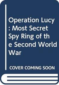 Operation Lucy, most secret spy ring of the Second World War