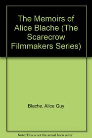 The Memoirs of Alice Guy Blache (Scarecrow Filmmakers Series)