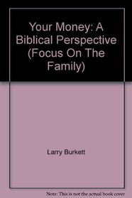 Your Money: A Biblical Perspective (Focus On The Family)