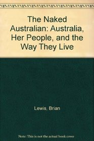 The Naked Australian: Australia, Her People, and the Way They Live