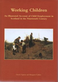 Working Children: An Illustrated Account of Child Employment in Scotland in the Nineteenth Century