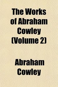 The Works of Abraham Cowley (Volume 2)