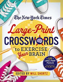 The New York Times Large-Print Crosswords to Exercise Your Brain: 120 Large-Print Easy to Hard Puzzles from the Pages of The New York  Times