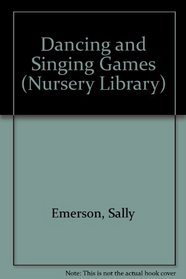 Dancing and Singing Games (Nursery Library)