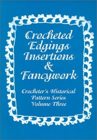 Crocheted Edgings, Insertions and Fancywork : Crocheter's Historical Pattern Series Volume Three (Crocheter's Historical Pattern Series, Volume 3)
