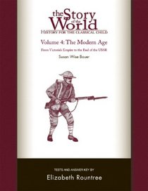 The Story of the World: History for the Classical Child, Volume 4 Tests: The Modern Age: From Victoria's Empire to the End of the USSR (Story of the World: History for the Classical Child)