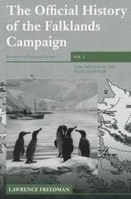 The Official History of the Falklands Campaign, Volume 1: The Origins of the Falklands War (Whitehall Histories: Government Official History Series)