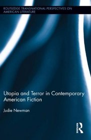Utopia and Terror in Contemporary American Fiction (Routledge Transnational Perspectives on American Literature)