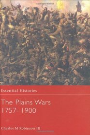 The Plains Wars 1757-1900 (Essential Histories)