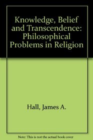Knowledge, Belief, and Transcendence: Philosophical Problems in Religion