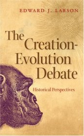 The Creation-Evolution Debate: Historical Perspectives