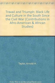 Travail and Triumph: Black Life and Culture in the South since the Civil War (Contributions in Afro-American and African Studies)