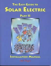 The Easy Guide to Solar Electric Part II, Installation Manual