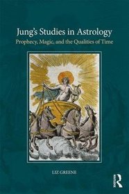 Jung?s Studies in Astrology: Prophecy, Magic, and the Qualities of Time (Volume 1)